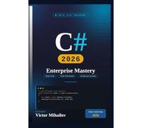 C# 2026: Enterprise Mastery: Modern .NET Architecture, Performance, Cloud-Native APIs, AI Integration, and Production Engineering