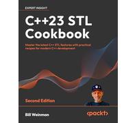 C++23 STL Cookbook: Master the latest C++ STL features with practical recipes for modern C++ development