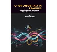 C++26 Coroutines in Practice: A Guide to Asynchronous Programming and High-Performance Systems