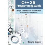 C++ 26 Programming Guide: Design, Develop, and Optimize Next-Generation C++ Software