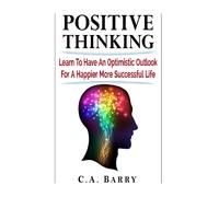 C A Barry Positive Thinking Learn to Have an Optimistic Outlook for (Tascabile)