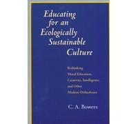 C. A. Bowers Educating for an Ecologically Sustainable Culture (Tascabile)