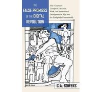 C.A Bowers The False Promises of the Digital Revolution (Copertina rigida)