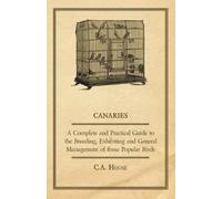 C.A., House Canaries - A Complete and Practical Guide to the Breedin (Tascabile)