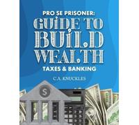 C a Knuckles Pro Se Prisoner Guide to Build Wealth Taxes & Banking (Tascabile)