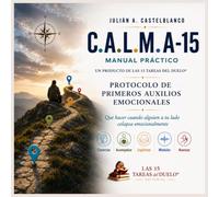 C.A.L.M.A -15 (Manual Práctico): Qué hacer cuando alguien a tu lado colapsa emocionalmente