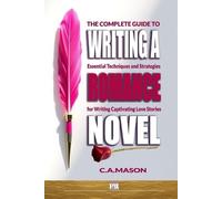 C a Mason The Complete Guide To Writing A Romance Novel (Tascabile)