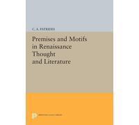 C. A. Patrides Premises and Motifs in Renaissance Thought and Litera (Tascabile)
