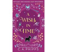C A Phipps A Wish In Time (Tascabile) Witches and Wishes Cozy Mysteries