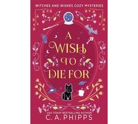 C A Phipps A Wish To Die For (Tascabile) Witches and Wishes Cozy Mysteries