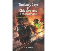 C A Powell The Last Days of Chivalry and Entitlement (Tascabile)