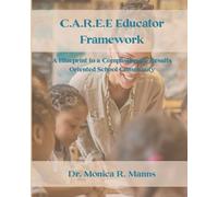 C.A.R.E.E. Educator Framework: A Blueprint to a Compassionate Results Oriented School Community