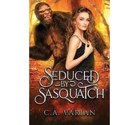 C A Varian Seduced by Sasquatch (Tascabile)