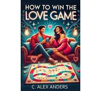 C Alex Anders How To Win The Love Game (Tascabile)