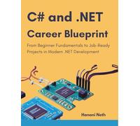 C# and .NET Career Blueprint: From Beginner Fundamentals to Job-Ready Projects in Modern .NET Development