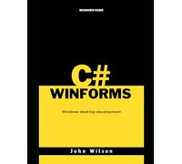 C# and WinForms Beginner's Guide: Windows desktop development