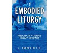 C. Andrew Doyle Embodied Liturgy (Tascabile)