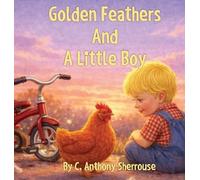 C Anthony Sherrouse Golden Feathers And A Little Boy (Copertina rigida)