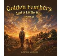 C Anthony Sherrouse Golden Feathers And A Little Boy (Copertina rigida)