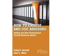 C. Aronoff J. Ward How to Choose and Use Advisors (Tascabile)