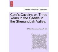 C Arthur Newcom Cole's Cavalry; Or, Three Years in the Saddle in the (Tascabile)
