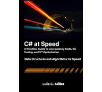 C# at Speed: A Practical Guide to Low-Latency Code, GC Tuning, and JIT Optimization