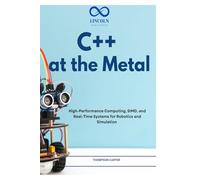 C++ at the Metal: High-Performance Computing, SIMD, and Real-Time Systems for Robotics and Simulation
