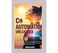 C# AUTOMATION UNLEASHED: 70 Hands-On Projects to Dominate Databases & REST APIs with EF Core Intermediate Guide to Building Scalable .NET Integrations with Real-World Examples and Code Templates
