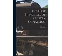 C B Byles The First Principles of Railway Signalling (Copertina rigida)