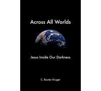 C., Baxter Kruger Across All Worlds (Tascabile)