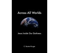 C.Baxter Kruger Across All Worlds (Tascabile)