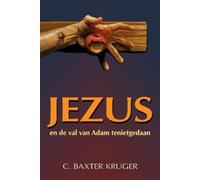 C Baxter Kruger Jezus en de val van Adam tenietgedaan (Tascabile)