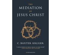 The Mediation of Jesus Christ by C. Baxter Kruger