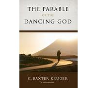 C Baxter Kruger The Parable of the Dancing God (Tascabile)