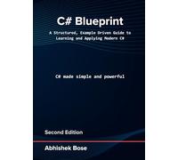 C# Blueprint: A Structured, Example Driven Guide to Learning and Applying Modern C#