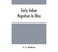 C C Baldwin Early Indian Migration In Ohio (Tascabile)