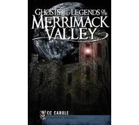 C. c. Carole Ghosts and Legends of the Merrimack Valley (Tascabile)