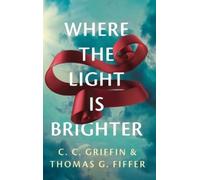 C C Griffin Thomas G Fiffer Where the Light Is Brighter (Copertina rigida)