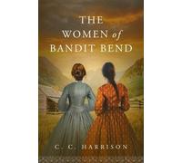 C C Harrison The Women of Bandit Bend (Tascabile)