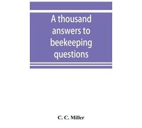 C C Miller A thousand answers to beekeeping questions (Tascabile)