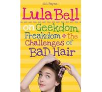 C. C. Payne Lula Bell on Geekdom, Freakdom, & the Challenges (Copertina rigida)