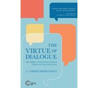 C Christopher Smith The Virtue of Dialogue (Tascabile) Cultivating Communities