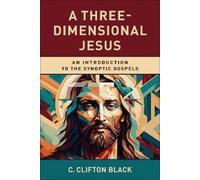 C. Clifton Black A Three-Dimensional Jesus (Tascabile)