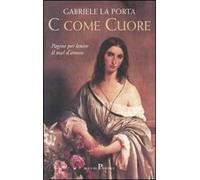 C come cuore. Pagine per lenire il mal d'amore