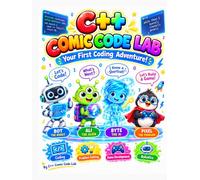 C++ COMIC CODE LAB: The Ultimate C++ Programming Book for Kids with Comics, Variables, Loops, Functions, Arrays, and Two Complete Game Projects