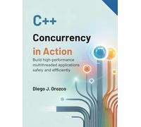 C++ Concurrency in Action: Build High-Performance Multithreaded Applications Safely and Efficiently