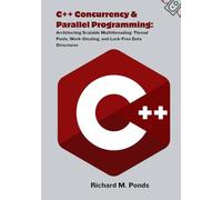 C++ Concurrency & Parallel Programming: Architecting Scalable Multithreading: Thread Pools, Work-Stealing, and Lock-Free Data Structures