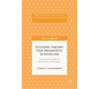 C. Cunningham Systems Theory for Pragmatic Schooling: Toward (Copertina rigida)