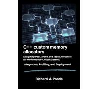 C++ custom memory allocators: Designing Pool, Arena, and Stack Allocators for Performance-Critical Systems.