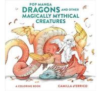 C D′errico Pop Manga Dragons and Other Magically Mythical Cre atures (Tascabile)